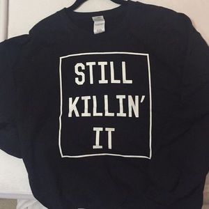 “Still Killin’ It” sweatshirt